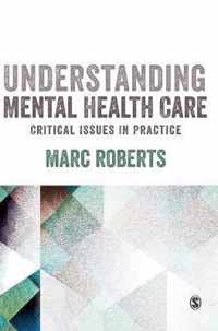 Understanding Mental Health Care: Critical Issues in Practice