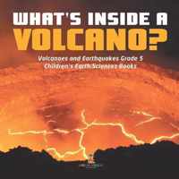 What's Inside a Volcano? Volcanoes and Earthquakes Grade 5 Children's Earth Sciences Books