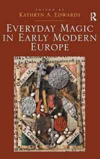 Everyday Magic in Early Modern Europe