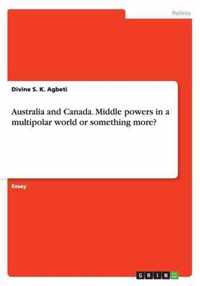 Australia and Canada. Middle powers in a multipolar world or something more?