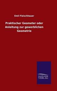 Praktischer Geometer oder Anleitung zur gewerblichen Geometrie