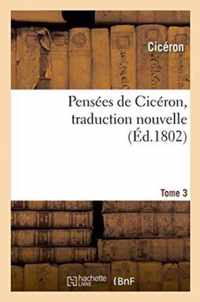 Pensees de Ciceron, Traduction Nouvelle Tome 3