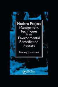 Modern Project Management Techniques for the Environmental Remediation Industry