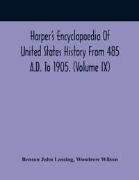 Harper'S Encyclopaedia Of United States History From 485 A.D. To 1905. (Volume Ix)