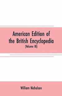 American edition of the British encyclopedia: or Dictionary of arts and sciences