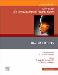 Trauma Surgery, An Issue of Atlas of the Oral & Maxillofacial Surgery Clinics