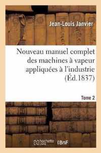 Nouveau Manuel Complet Des Machines A Vapeur Appliquees A l'Industrie. Tome 2