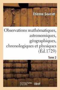 Observations Mathematiques, Astronomiques, Geographiques, Chronologiques Et Physiques. Tome 2