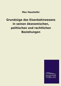 Grundzuge Des Eisenbahnwesens in Seinen Okonomischen, Politischen Und Rechtlichen Beziehungen