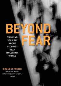 Beyond Fear: Thinking Sensibly about Security in an Uncertain World