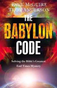 The Babylon Code: Solving the Bible's Greatest End-Times Mystery