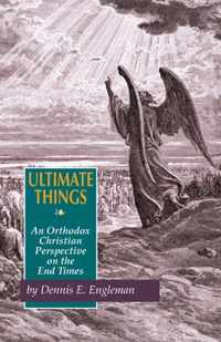 Ultimate Things: An Orthodox Christian Perspective on the End Times