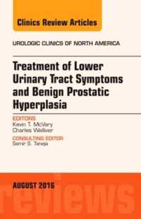 Treatment of Lower Urinary Tract Symptoms and Benign Prostatic Hyperplasia, an Issue of Urologic Clinics of North America