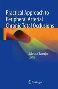 Practical Approach to Peripheral Arterial Chronic Total Occlusions