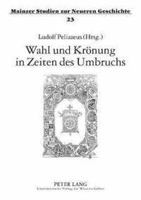 Wahl und Krönung in Zeiten des Umbruchs