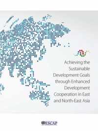 Achieving the sustainable development goals through enhanced development cooperation in east and north-east Asia