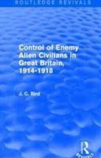 Control of Enemy Alien Civilians in Great Britain 1914-1918