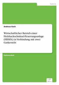 Wirtschaftlicher Betrieb einer Holzhackschnitzel-Feuerungsanlage (HHSFA) in Verbindung mit zwei Gaskesseln