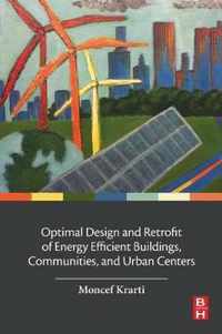 Optimal Design and Retrofit of Energy Efficient Buildings, Communities, and Urban Centers