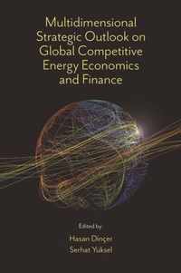 Multidimensional Strategic Outlook on Global Competitive Energy Economics and Finance