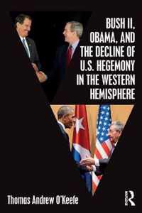 Bush II, Obama, and the Decline of U.S. Hegemony in the Western Hemisphere