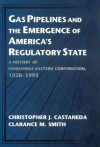 Gas Pipelines and the Emergence of America's Regulatory State