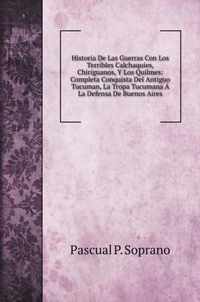 Historia De Las Guerras Con Los Terribles Calchaquies, Chiriguanos, Y Los Quilmes