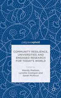 Community Resilience, Universities and Engaged Research for Today's World