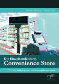 Die Einzelhandelsform Convenience Store: Trends, Zielgruppen und Konzeptionsprozess