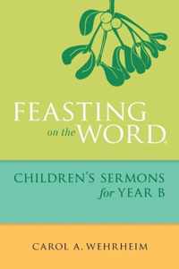 Feasting on the Word Children's Sermons for Year B