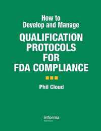 How to Develop and Manage Qualification Protocols for FDA Compliance