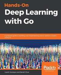 Hands-On Deep Learning with Go