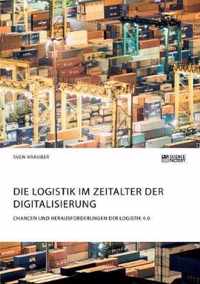 Die Logistik im Zeitalter der Digitalisierung. Chancen und Herausforderungen der Logistik 4.0