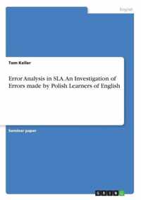 Error Analysis in SLA. An Investigation of Errors made by Polish Learners of English