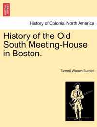 History of the Old South Meeting-House in Boston.