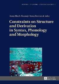 Constraints on Structure and Derivation in Syntax, Phonology and Morphology