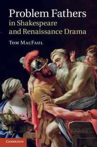 Problem Fathers in Shakespeare and Renaissance Drama