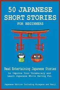 50 Japanese Short Stories for Beginners Read Entertaining Japanese Stories to Improve Your Vocabulary and Learn Japanese While Having Fun