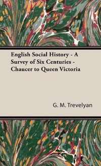 English Social History - A Survey Of Six Centuries - Chaucer To Queen Victoria