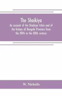 The Shaikiya. An account of the Shaikiya tribes and of the history of Dongola Province from the XIVth to the XIXth century