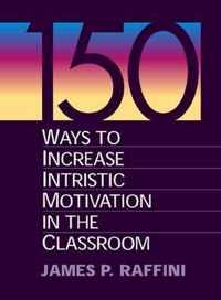 150 Ways to Increase Intrinsic Motivation in the Classroom