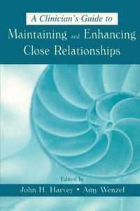 A Clinician's Guide to Maintaining and Enhancing Close Relationships