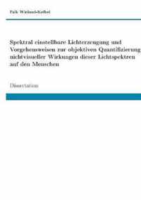 Spektral einstellbare Lichterzeugung und Vorgehensweisen zur objektiven Quantifizierung nichtvisueller Wirkungen dieser Lichtspektren auf den Menschen