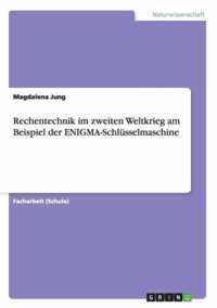 Rechentechnik im zweiten Weltkrieg am Beispiel der ENIGMA-Schlusselmaschine