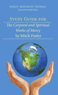 Study Guide for The Corporal and Spiritual Works of Mercy by Mitch Finley