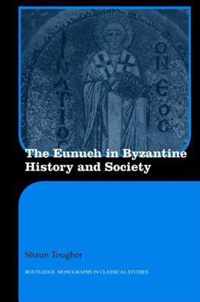 The Eunuch in Byzantine History and Society