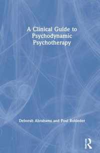 A Clinical Guide to Psychodynamic Psychotherapy