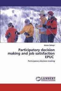 Participatory decision making and job satisfaction EPUC