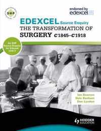 Edexcel the Transformation of Surgery c1845-c1918 (a Unit 3 Source Enquiry)