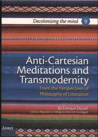 Decolonizing the mind 9 -   Anti-Cartesian Meditations and Transmodernity